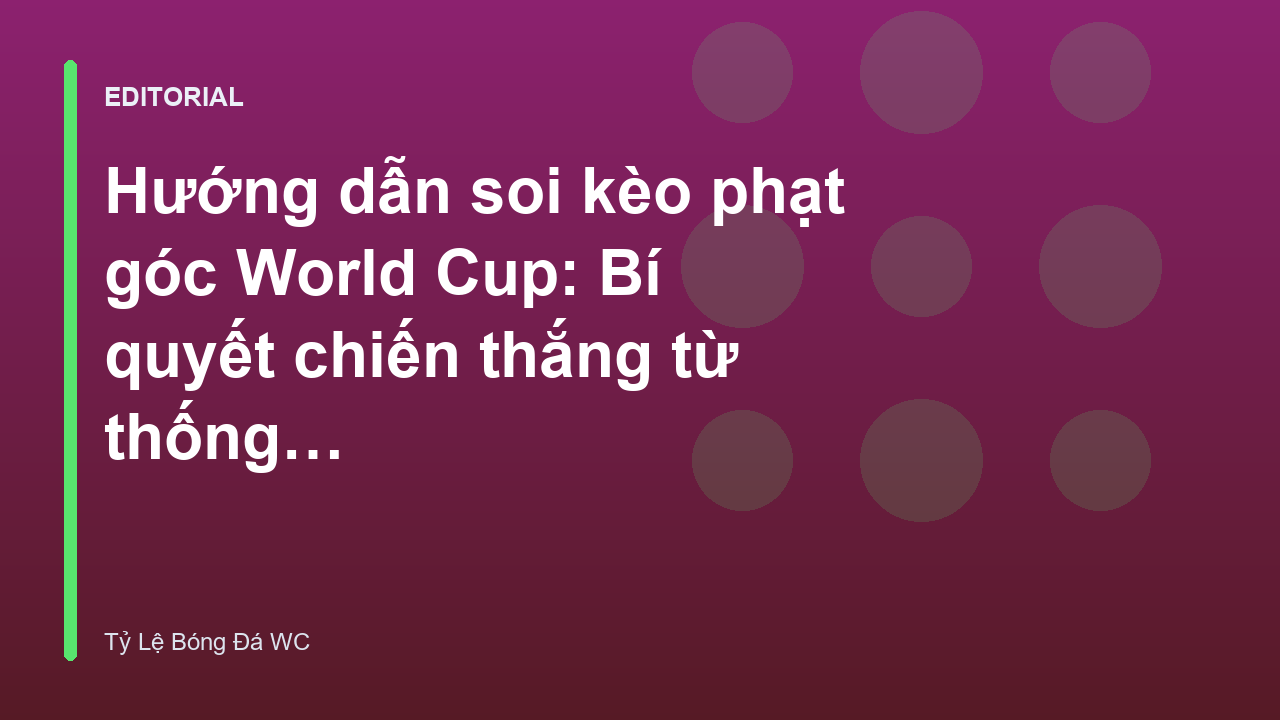 Phân tích kèo phạt góc World Cup