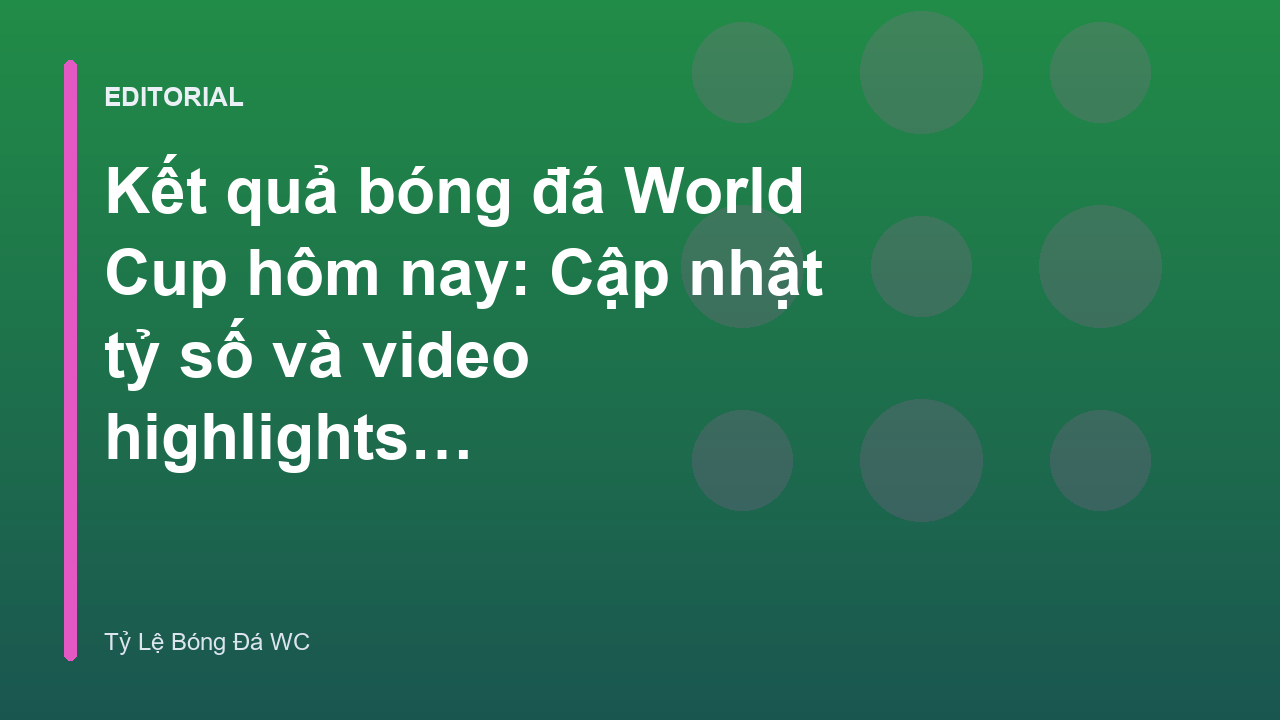 Cập nhật kết quả bóng đá World Cup nhanh chóng