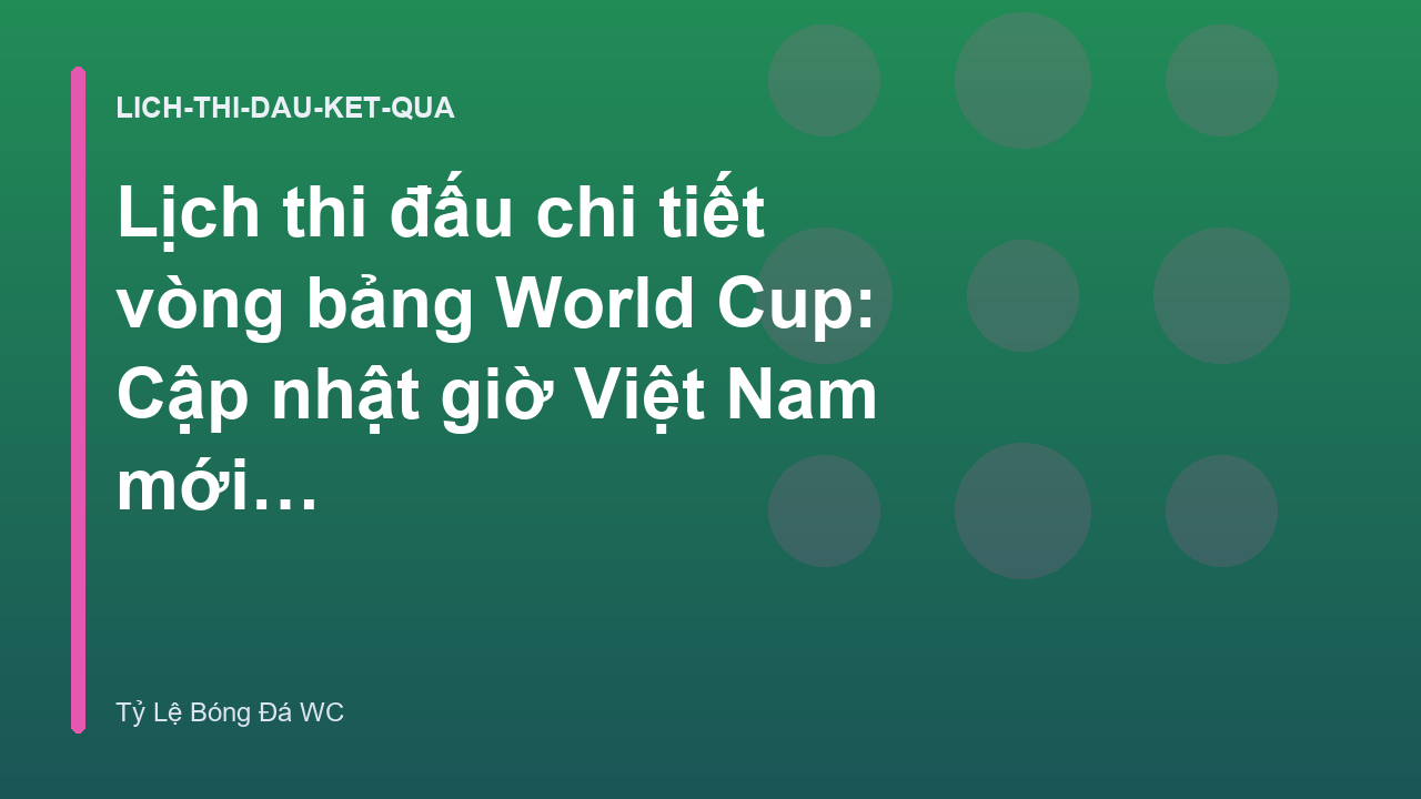 Read more about the article Lịch thi đấu chi tiết vòng bảng World Cup: Cập nhật giờ Việt Nam mới nhất