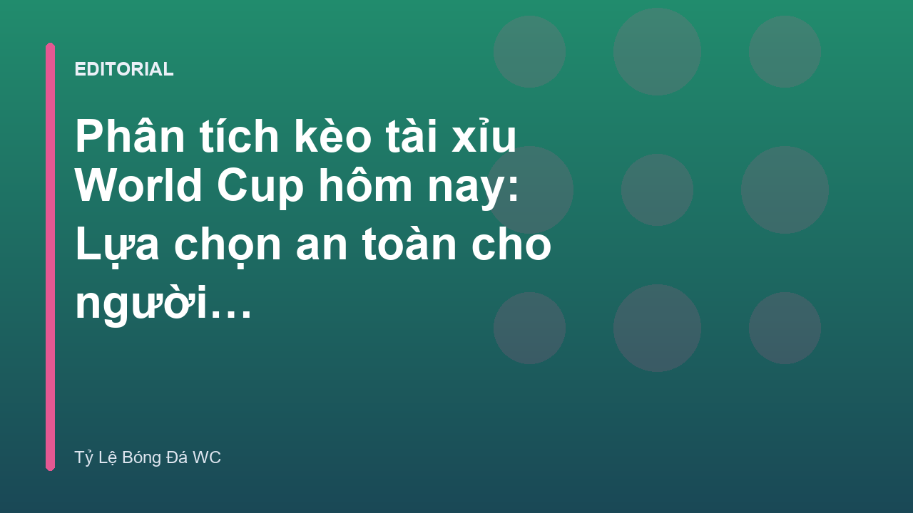 Phân tích kèo tài xỉu World Cup