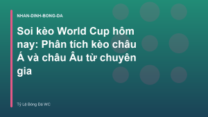 Read more about the article Soi kèo World Cup hôm nay: Phân tích kèo châu Á và châu Âu từ chuyên gia